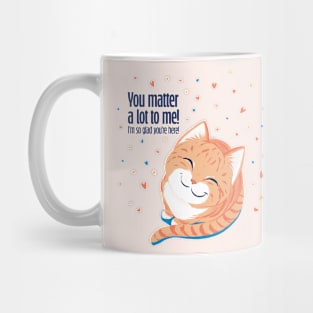 Kitty wants to know that you matter, and that they're happy you're here Mug